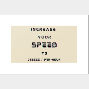 INCREASE YOUR SPEED TO JEEZZZ / PER-HOUR Posters and Art